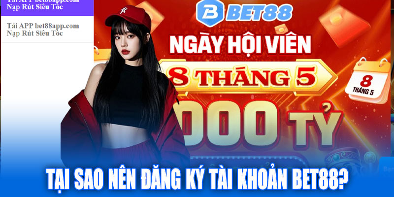 Tại sao nên chọn đăng ký tài khoản Bet88?