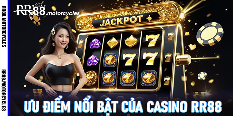 Ưu Điểm Nổi Bật Của Casino RR88