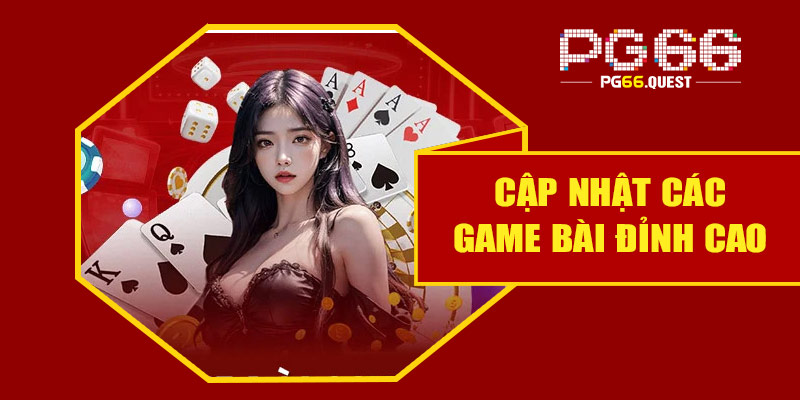 Cập nhật các game bài đỉnh cao tại nhà cái PG66