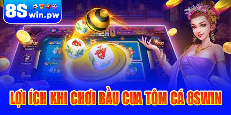 Lợi ích khi chơi Bầu cua tôm cá tại 8swin