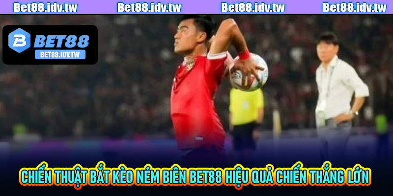 Chiến thuật bắt Kèo Ném Biên Bet88 hiệu quả chiến thắng lớn