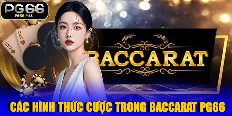 Các Hình Thức Cược Trong Baccarat PG66