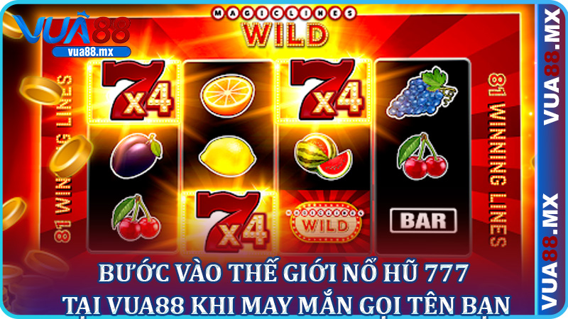 Bước vào thế giới nổ hũ 777 tại Vua88 khi may mắn gọi tên bạn
