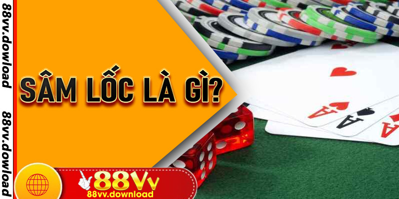 Sâm Lốc là gì?Khám phá trò chơi dân gian kinh điển