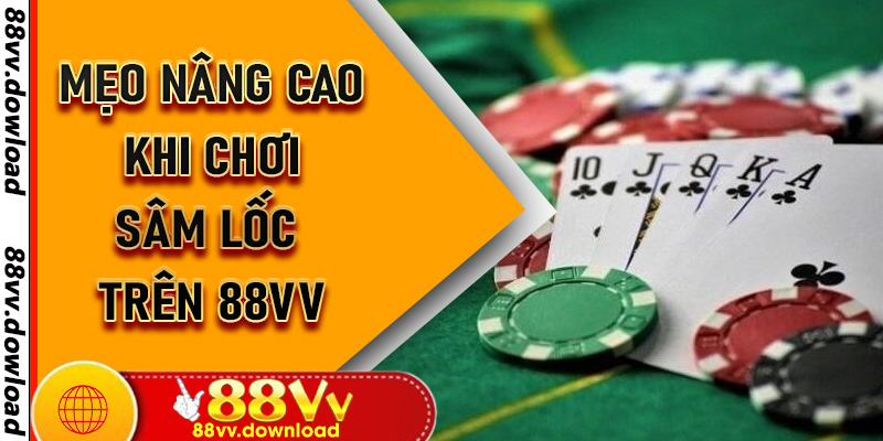 Mẹo nâng cao khi chơi Sâm Lốc trên 88vv