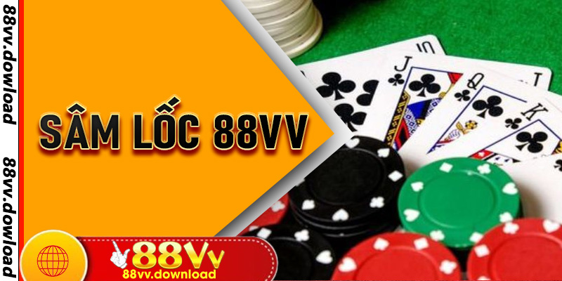Sâm Lốc 88vv - Trải Nghiệm Trò Chơi Dân Gian Lên Tầm Cao Mới