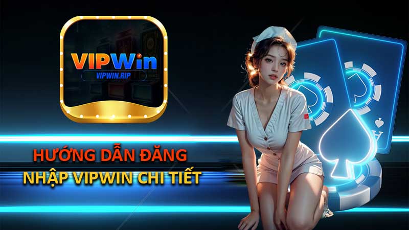 Hướng dẫn Đăng Nhập VIPWIN chi tiết