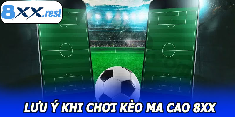 Lưu ý khi chơi Kèo Ma Cao 8XX